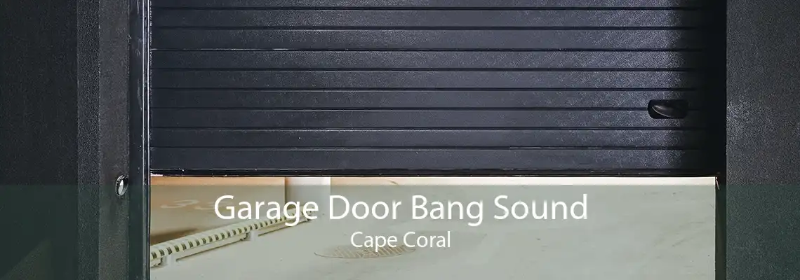 Garage Door Bang Sound Cape Coral