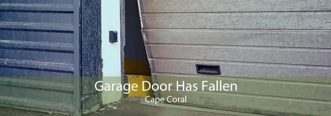 Garage Door Has Fallen Cape Coral
