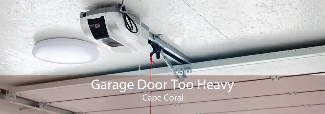 Garage Door Too Heavy Cape Coral