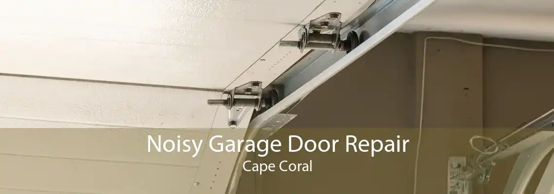Noisy Garage Door Repair Cape Coral